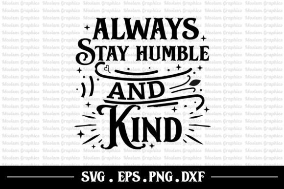 Always Stay Humble and Kind - Graphics