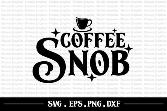 Coffee Snob - Coffee Quotes Svg