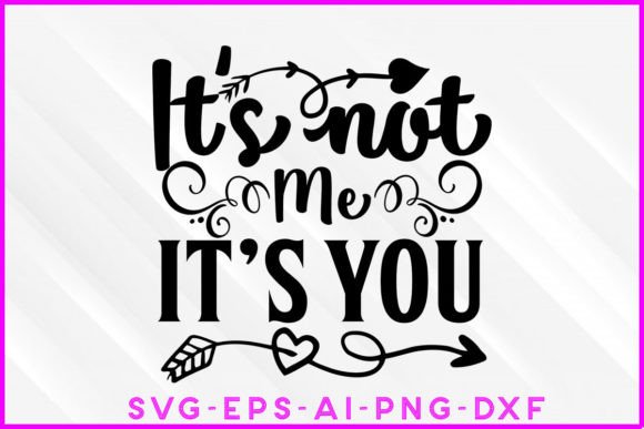 It s Not Me It s You Valentine SVG: Graphics & Crafts Review