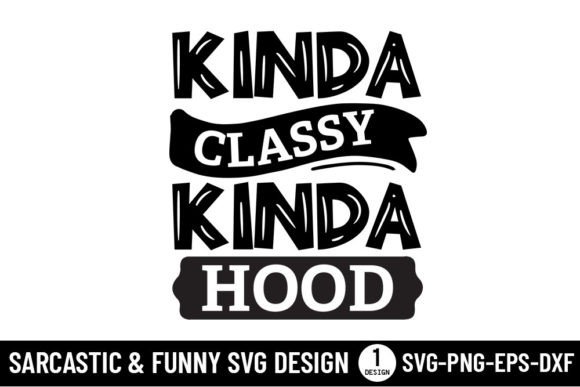 Kinda Classy Kinda Hood - Sarcastic Svg: Graphics for Crafts