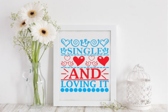 Valentine Svg – Single and Loving It