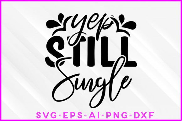 Yep Still Single Valentine SVG Design: A Designer's Review